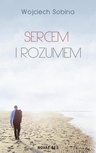 ebook Sercem i rozumem - Wojciech Sobina