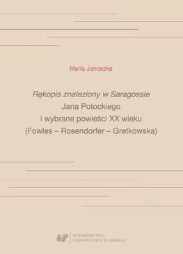 ebook „Rękopis znaleziony w Saragossie” Jana Potockiego i wybrane powieści XX wieku (Fowles – Rosendorfer – Gretkowska)