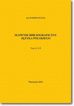 ebook Słownik bibliograficzny języka polskiego Tom 8  (S-Ś)