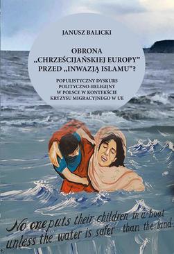 ebook Obrona "chrześcijańskiej Europy" przed "inwazją islamu"? Populistyczny dyskurs polityczno-religijny w Polsce w kontekście kryzysu migracyjnego w Europie