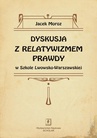 ebook Dyskusja z relatywizmem prawdy w Szkole Lwowsko-Warszawskiej - Jacek Moroz