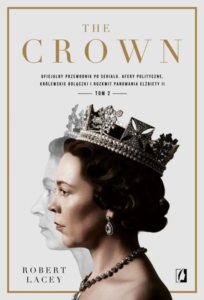 Okładka:The Crown. Oficjalny przewodnik po serialu. Afery polityczne, królewskie bolączki i rozkwit panowania Elżbiety II. Tom 2 
