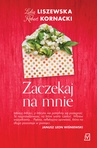 ebook Zaczekaj na mnie - Lidia Liszewska,Robert Kornacki
