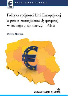 ebook Polityka spójności UE a proces zmniejszenia dysproporcji w rozwoju gospodarczym Polski