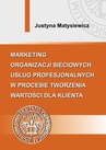 ebook Marketing organizacji sieciowych usług profesjonalnych w procesie tworzenia wartości dla klienta - Justyna Matysiewicz