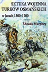 ebook Sztuka wojenna Turków osmańskich w latach 1500-1700 - Rhodas Murphey