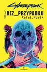 ebook Cyberpunk 2077: Bez przypadku - Rafał Kosik