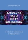 ebook Zabobony, magia, sekty, subkultury. W trosce o wychowanie chrześcijańskie - Dariusz Adamczyk