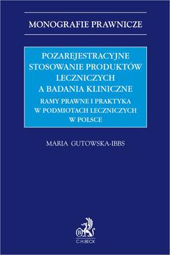ebook Pozarejestracyjne stosowanie produktów leczniczych a badania kliniczne. Ramy prawne i praktyka w podmiotach leczniczych w Polsce