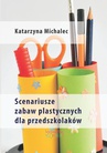 ebook Scenariusze zabaw plastycznych dla przedszkolaków - Katarzyna Michalec