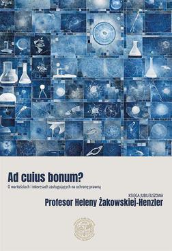 ebook Ad cuius bonum? O wartościach i interesach zasługujących na ochronę prawną Księga Jubileuszowa Profesor Heleny Żakowskiej-Henzler
