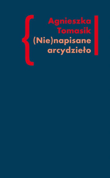 Okładka:(Nie)napisane arcydzieło. Znaczenie „Dziennika” w twórczości Andrzeja Kijowskiego 