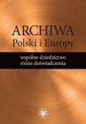 ebook Archiwa Polski i Europy: wspólne dziedzictwo - różne doświadczenia - Alicja Kulecka