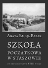 ebook Szkoła początkowa w Staszowie do drugiej połowy XVIII wieku - Agata Łucja Bazak,Bazak Agata Łucja