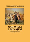 ebook Nad Wisłą i Dunajem - Grzegorz Kwarciak