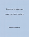 ebook Strategia eksportowa – towary szybko rotujące - Mariusz Omelańczuk
