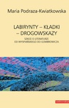 ebook Labirynty - kładki - drogowskazy. Szkice o literaturze od Wyspiańskiego do Gombrowicza - Maria Podraza-Kwiatkowska