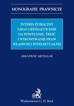 ebook Interes publiczny i jego oddziaływanie na powstanie, treść i wykonywanie praw własności intelektualnej