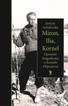 ebook Miron, Ilia, Kornel. Opowieść biograficzna o Kornelu Filipowiczu - Justyna Sobolewska