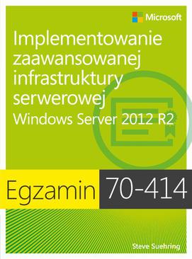 ebook Egzamin 70-414: Implementowanie zaawansowanej infrastruktury serwerowej Windows Server 2012 R2