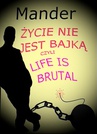 ebook Życie nie jest bajką czyli Life is brutal -  Mander