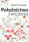 ebook Położnictwo - ćwiczenia. Podręcznik dla studentów medycyny - Michał Troszyński