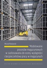ebook Modelowanie procesów magazynowych w zastosowaniu do oceny wydajności i bezpieczeństwa pracy w magazynach - Michał Kłodawski