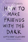 ebook How to Make Friends with the Dark - Kathleen Glasgow