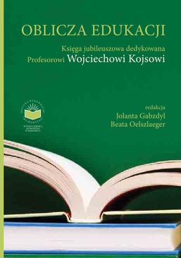 ebook Oblicza Edukacji. Księga Jubileuszowa dedykowana Profesorowi Wojciechowi Kojsowi