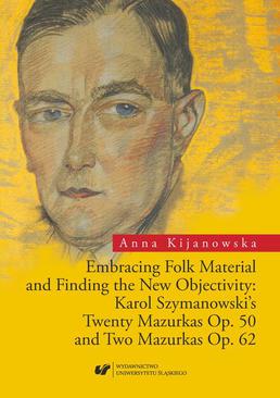 ebook Embracing Folk Material and Finding the New Objectivity: Karol Szymanowski's Twenty Mazurkas op. 50 and Two Mazurkas op. 62