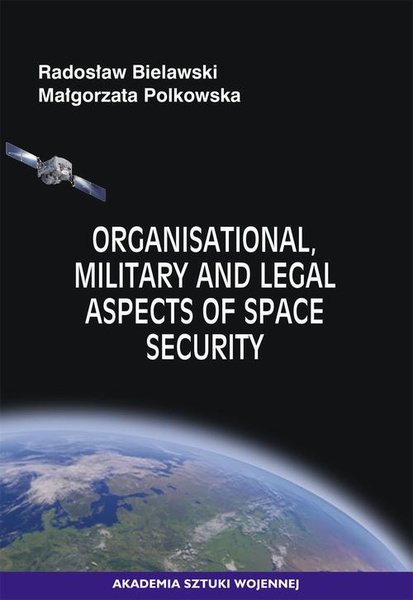 Okładka:Organisational, Military and Legal Aspects of Space Security 