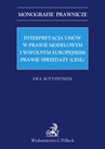 ebook Interpretacja umów w prawie modelowym i wspólnym europejskim prawie sprzedaży (CESL) - Ewa Rott-Pietrzyk