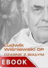 ebook Czarne z białym. Zapiski niepokorne - Ludwik Wiśniewski OP