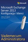 ebook Vademecum administratora Microsoft Exchange Server 2013 - Konfiguracja i klienci - William R. Stanek
