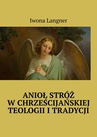 ebook Anioł Stróż w chrześcijańskiej teologii i tradycji - Iwona Langner