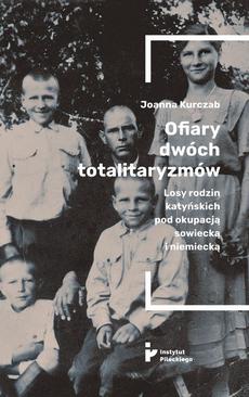 ebook Ofiary dwóch totalitaryzmów. Losy rodzin katyńskich pod okupacją  sowiecką i niemiecką