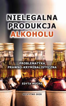 ebook Nielegalna produkcja alkoholu. Problematyka prawno-kryminalistyczna