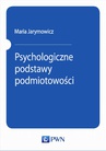 ebook Psychologiczne podstawy podmiotowości - Maria Jarymowicz