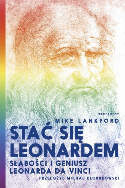 Okładka:Stać się Leonardem Słabości i geniusz Leonarda da Vinci 