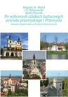 ebook Po wybranych szlakach kulturowych powiatu przemyskiego i Przemyśla - Bogdan Motyl,J Kalinowski,Rafał Oleszek