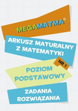 ebook Matematyka-Arkusz maturalny. MegaMatma nr 1. Poziom podstawowy. Zadania z rozwiązaniami.