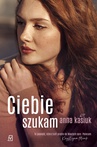 ebook Ciebie szukam - Anna Kasiuk