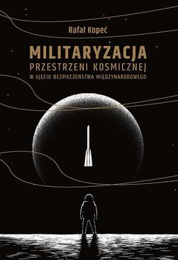 ebook Militaryzacja przestrzeni kosmicznej w ujęciu bezpieczeństwa międzynarodowego