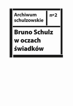 ebook Bruno Schulz w oczach świadków. Listy, wspomnienia i relacje z archiwum Jerzego Ficowskiego