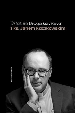 ebook Ostatnia Droga krzyżowa z ks. Janem Kaczkowskim