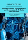 ebook Biotechnologia: Wprowadzenie do Nowoczesnych Technik i Zastosowań - Elisabeth Coleger