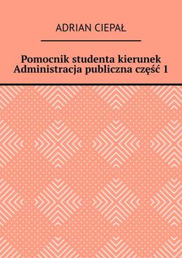 ebook Pomocnik studenta – kierunek Administracja publiczna. Część 1