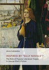 ebook Inspired By ʺSilly Novels”? The Role of Popular Literature Tropes in George Eliot’s Fiction - Anna Gutowska