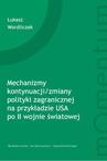 ebook Mechanizmy kontynuacji/zmiany polityki zagranicznej na przykładzie USA po II wojnie światowej - Łukasz Wordliczek