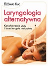 ebook Laryngologia alternatywna. Konchowanie uszu i inne terapie naturalne - Elżbieta Kuc